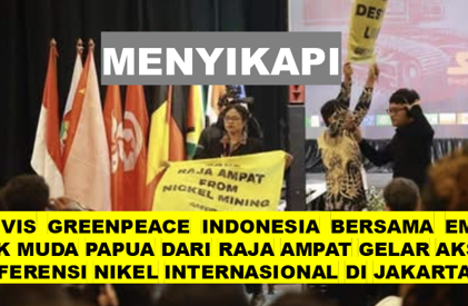 Menyikapi Aktivis Greenpeace Indonesia Bersama empat anak muda Papua dari Raja Ampat Gelar Aksi di Konferensi Nikel Internasional di Jakarta