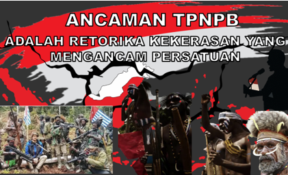 ANCAMAN TPNPB ADALAH RETORIKA KEKERASAN YANG MENGANCAM PERSATUAN