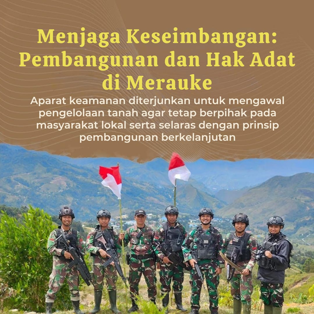 Aparat keamanan hadir untuk mengawasi dan mengamankan pengelolaan tanah adat di Merauke agar sesuai aturan dan tidak merugikan lingkungan juga masyarakat