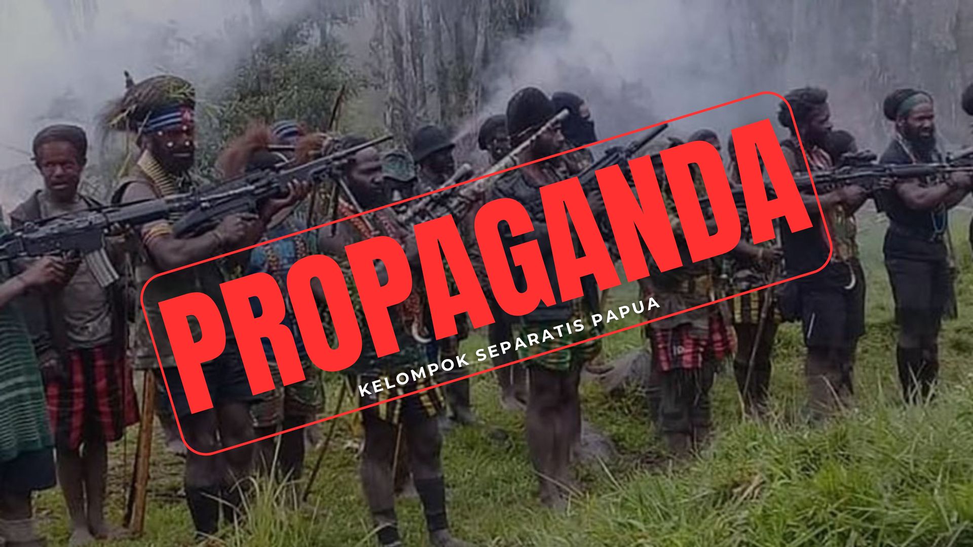 Propaganda Kelompok Separatis Papua: Distorsi Fakta, Manipulasi Sejarah, dan Legitimasi Kekerasan
