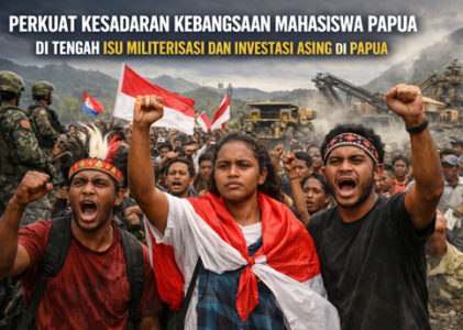 Perkuat Kesadaran Kebangsaan Mahasiswa Papua di Tengah Isu Militerisasi dan Investasi Asing Di Papua