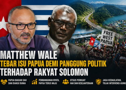 Matthew Wale Tebar Isu Papua demi Panggung Politik terhadap Rakyat Solomon