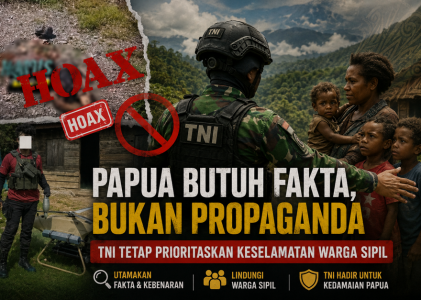Papua Butuh Fakta, Bukan Propaganda: TNI Tetap Prioritaskan Keselamatan Warga Sipil